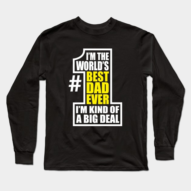 World's Number 1 Dad Best Ever Big Deal Father's Day Long Sleeve T-Shirt by DetourShirts